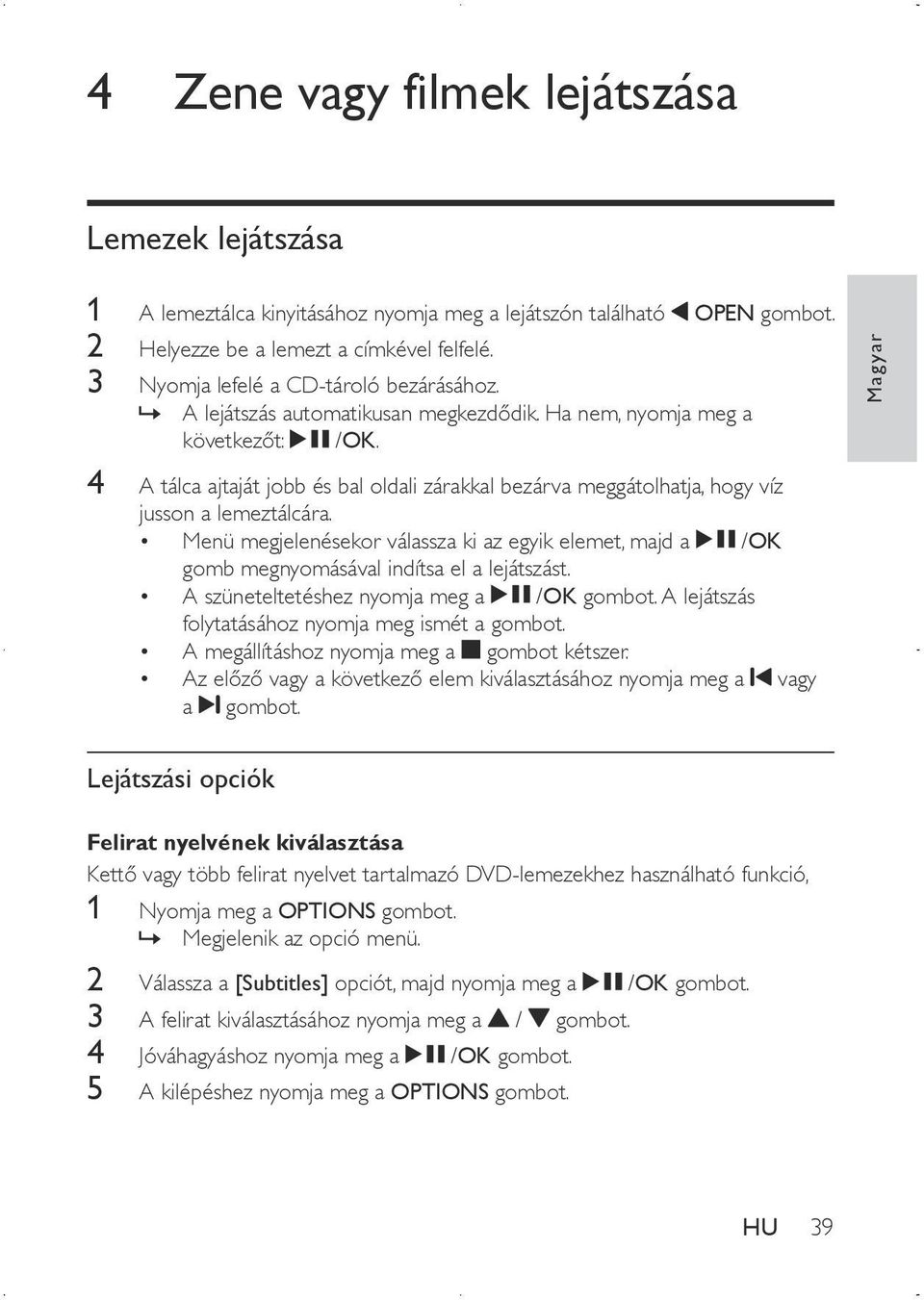 4 A tálca ajtaját jobb és bal oldali zárakkal bezárva meggátolhatja, hogy víz jusson a lemeztálcára.