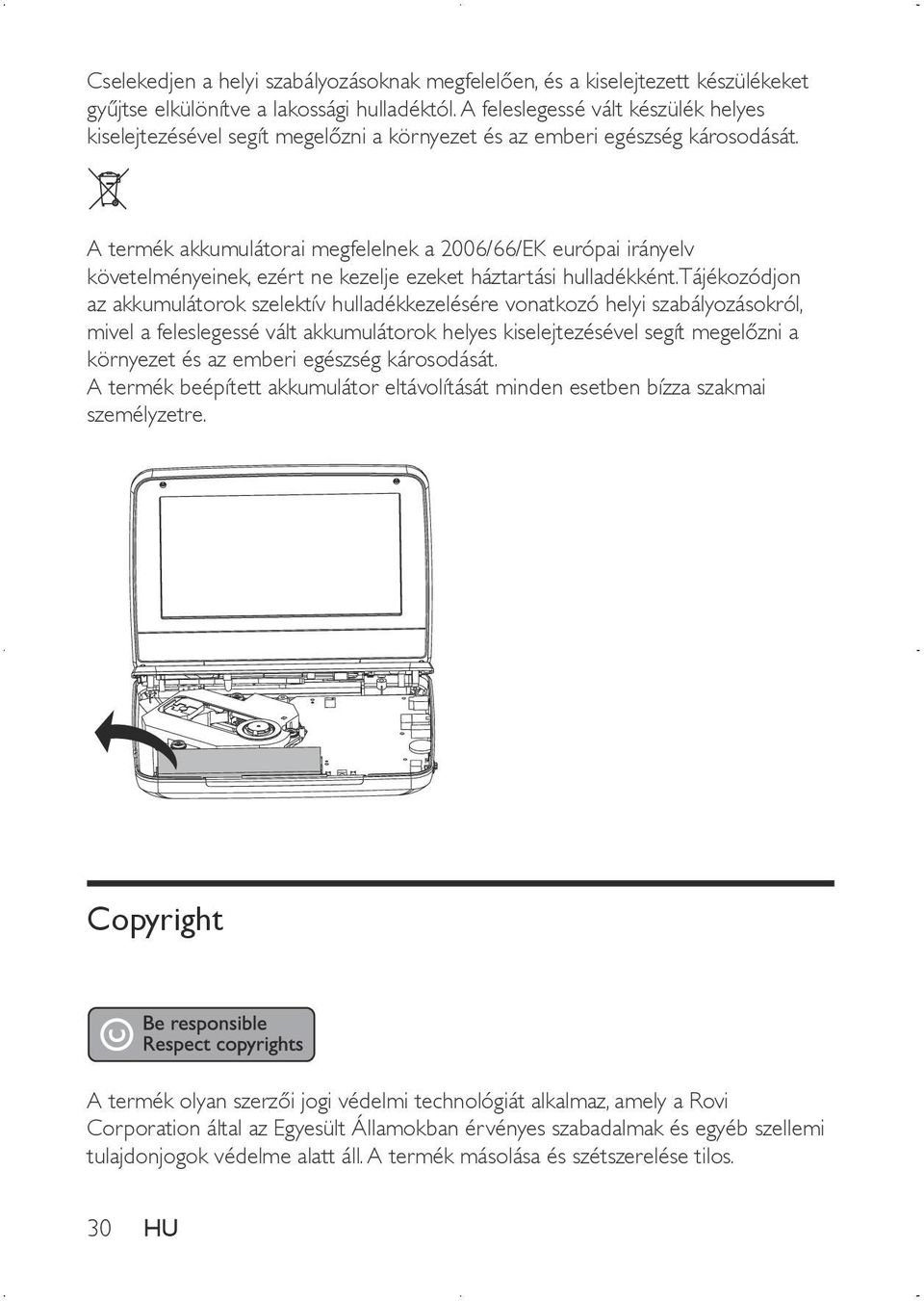 A termék akkumulátorai megfelelnek a 2006/66/EK európai irányelv követelményeinek, ezért ne kezelje ezeket háztartási hulladékként.