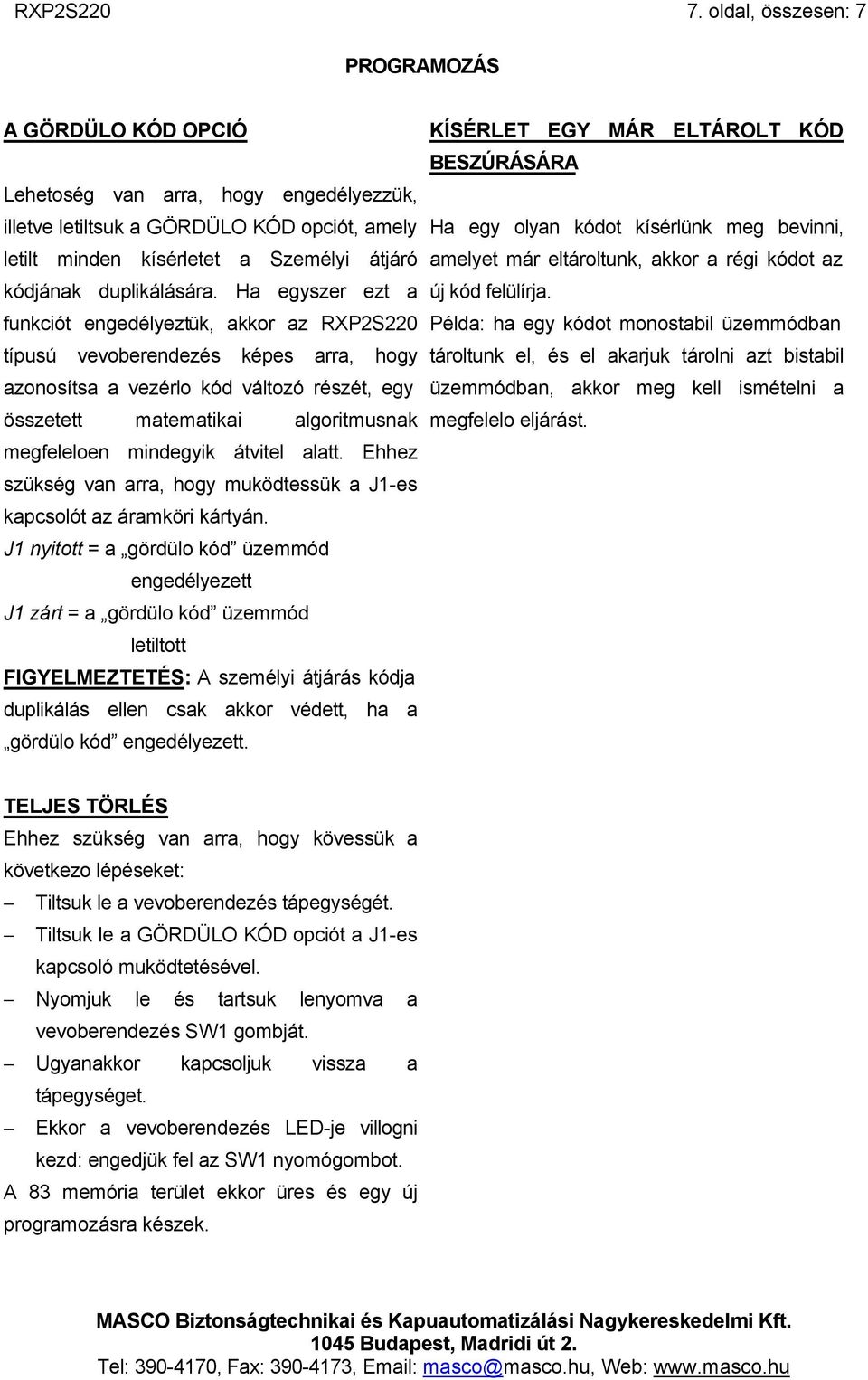 Ha egyszer ezt a funkciót engedélyeztük, akkor az RXP2S220 típusú vevoberendezés képes arra, hogy azonosítsa a vezérlo kód változó részét, egy összetett matematikai algoritmusnak megfeleloen