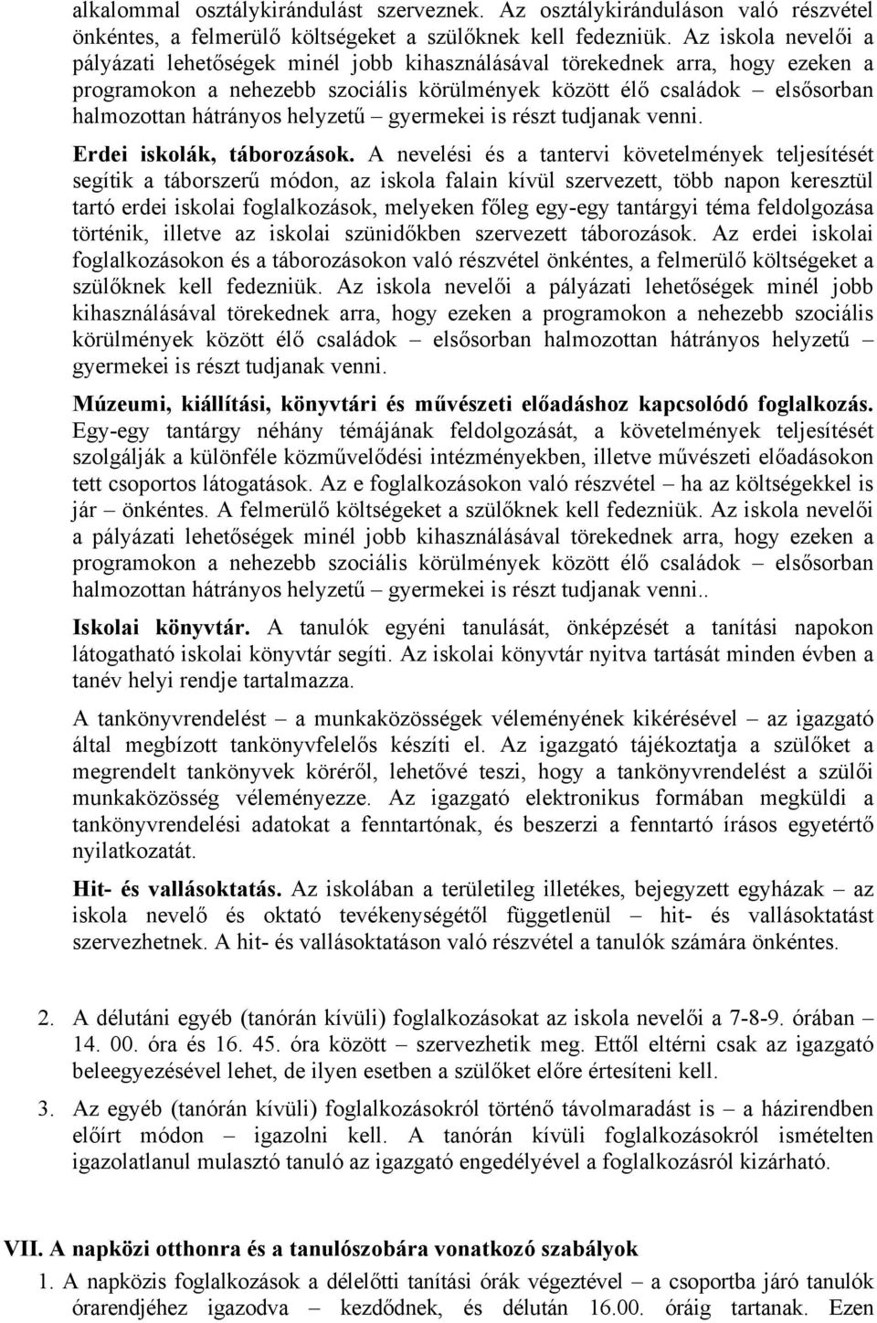 helyzetű gyermekei is részt tudjanak venni. Erdei iskolák, táborozások.