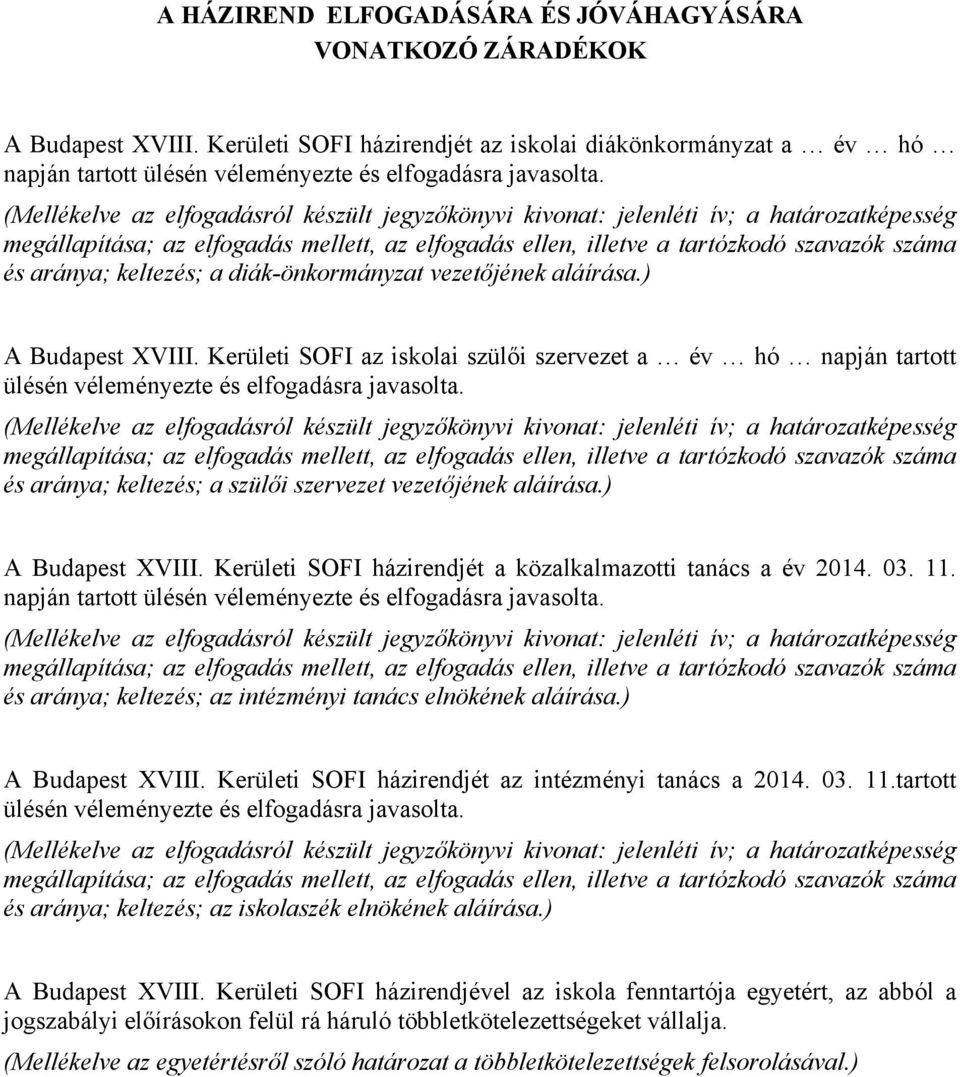 (Mellékelve az elfogadásról készült jegyzőkönyvi kivonat: jelenléti ív; a határozatképesség megállapítása; az elfogadás mellett, az elfogadás ellen, illetve a tartózkodó szavazók száma és aránya;