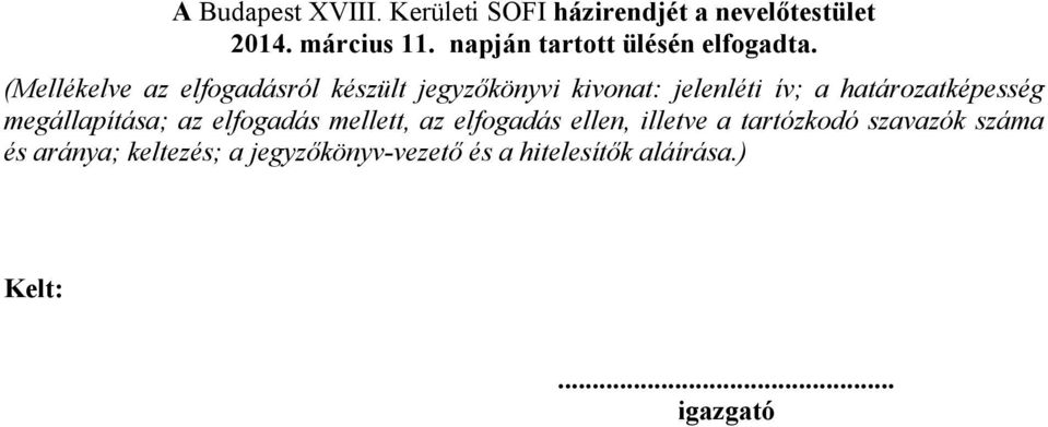 (Mellékelve az elfogadásról készült jegyzőkönyvi kivonat: jelenléti ív; a határozatképesség