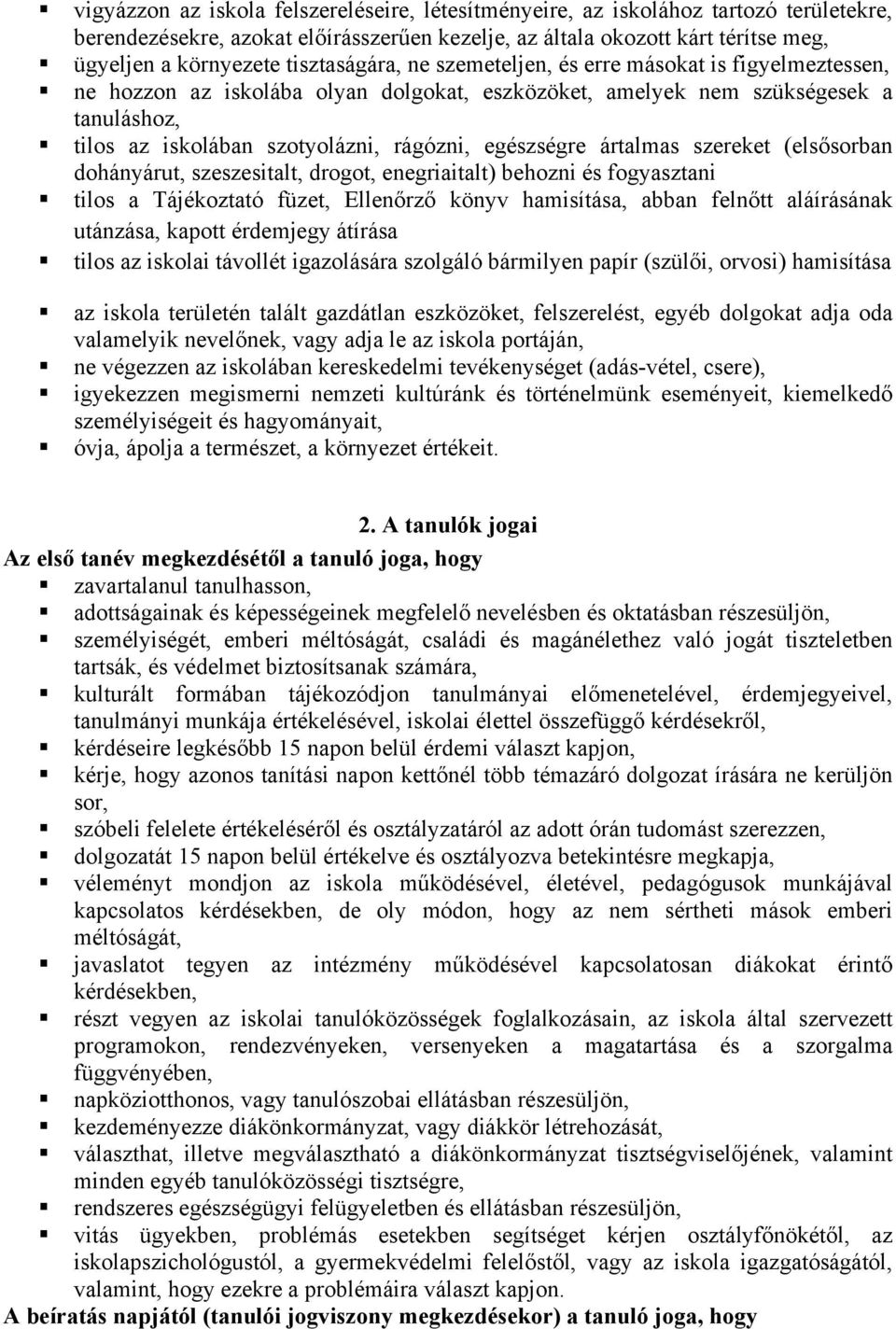egészségre ártalmas szereket (elsősorban dohányárut, szeszesitalt, drogot, enegriaitalt) behozni és fogyasztani tilos a Tájékoztató füzet, Ellenőrző könyv hamisítása, abban felnőtt aláírásának