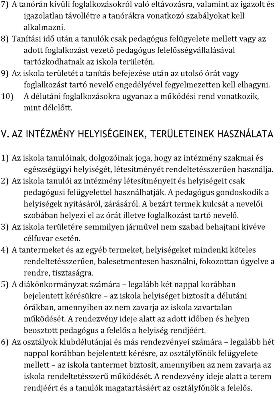 9) Az iskola területét a tanítás befejezése után az utolsó órát vagy foglalkozást tartó nevelő engedélyével fegyelmezetten kell elhagyni.