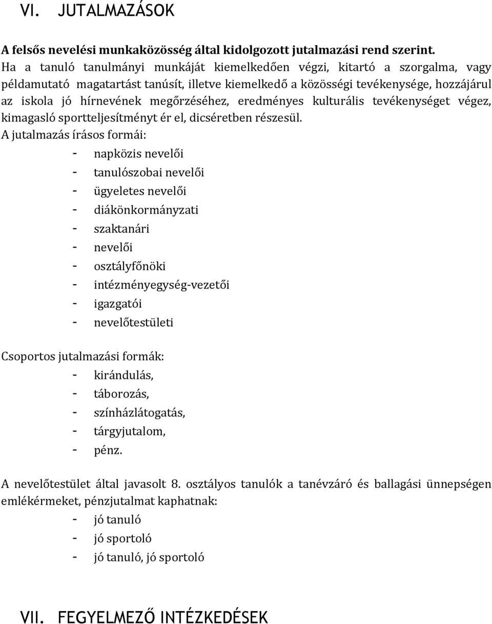 megőrzéséhez, eredményes kulturális tevékenységet végez, kimagasló sportteljesítményt ér el, dicséretben részesül.