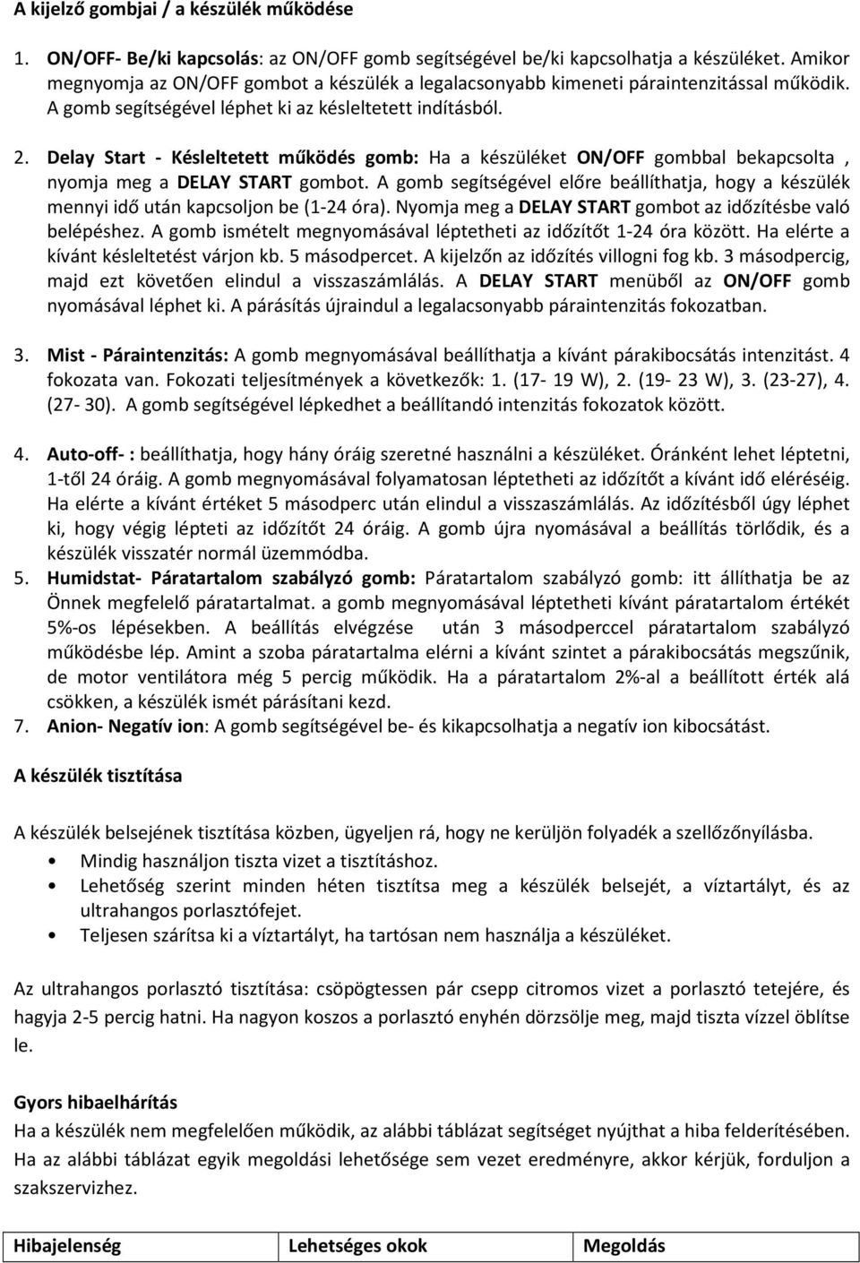 Delay Start - Késleltetett működés gomb: Ha a készüléket ON/OFF gombbal bekapcsolta, nyomja meg a DELAY START gombot.