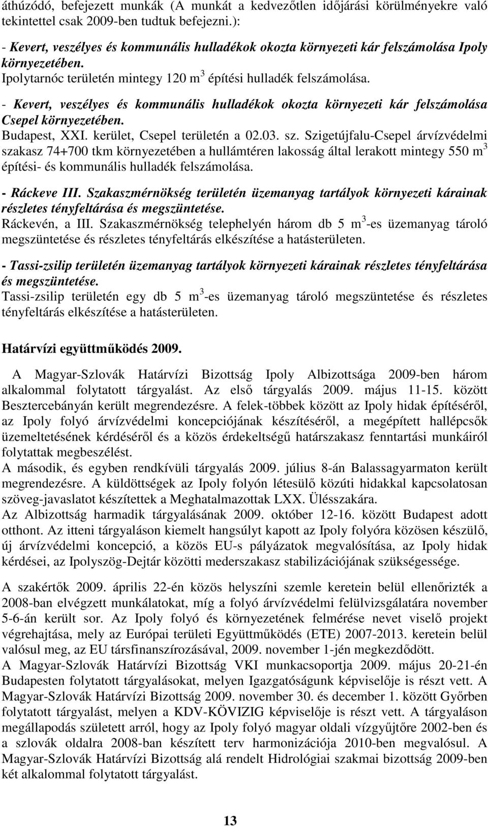 - Kevert, veszélyes és kommunális hulladékok okozta környezeti kár felszámolása Csepel környezetében. Budapest, XXI. kerület, Csepel területén a 02.03. sz.
