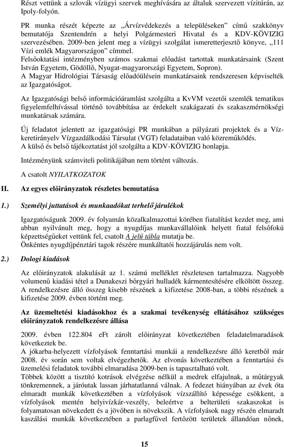 2009-ben jelent meg a vízügyi szolgálat ismeretterjesztő könyve, 111 Vízi emlék Magyarországon címmel.