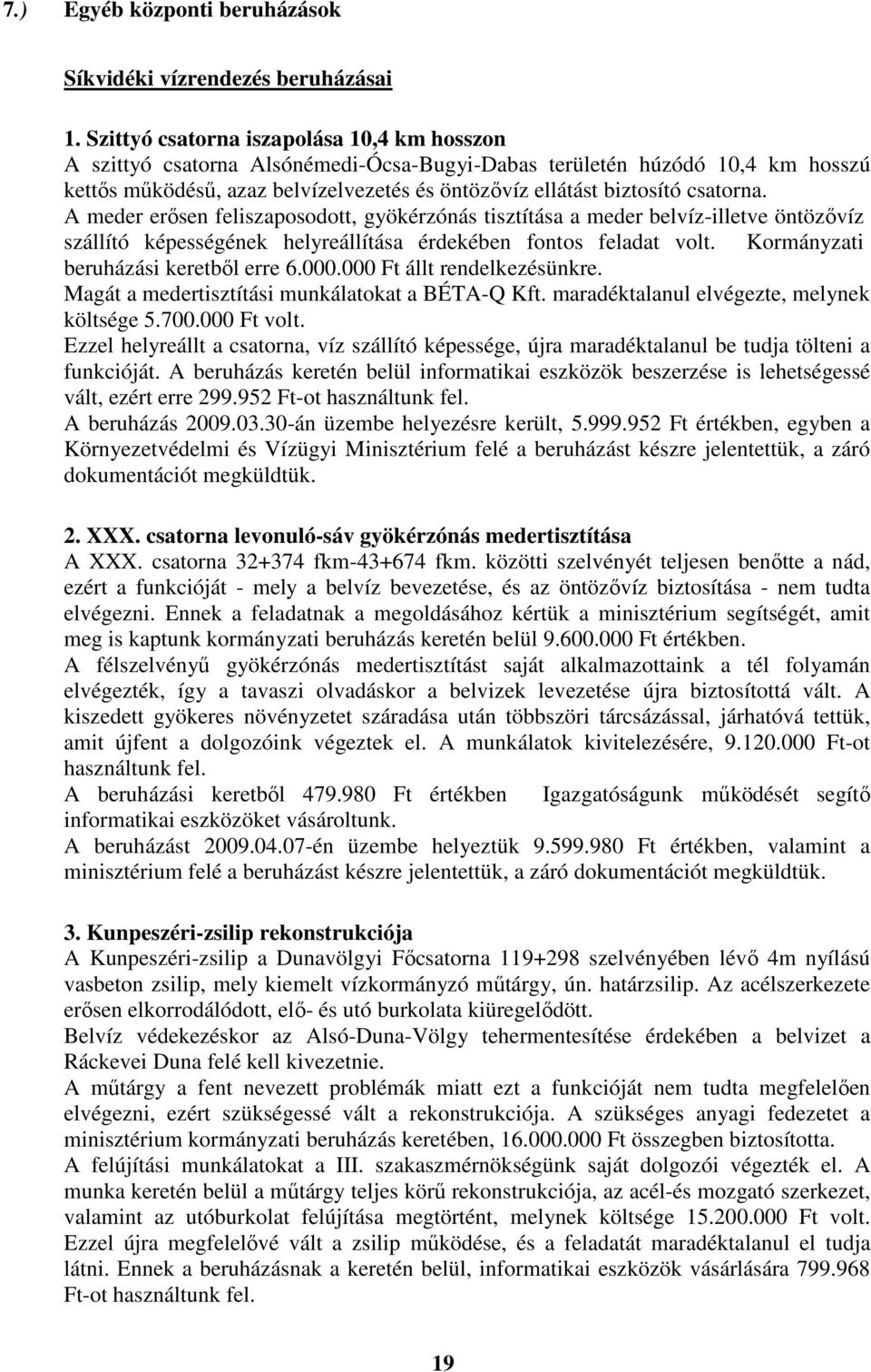 csatorna. A meder erősen feliszaposodott, gyökérzónás tisztítása a meder belvíz-illetve öntözővíz szállító képességének helyreállítása érdekében fontos feladat volt.