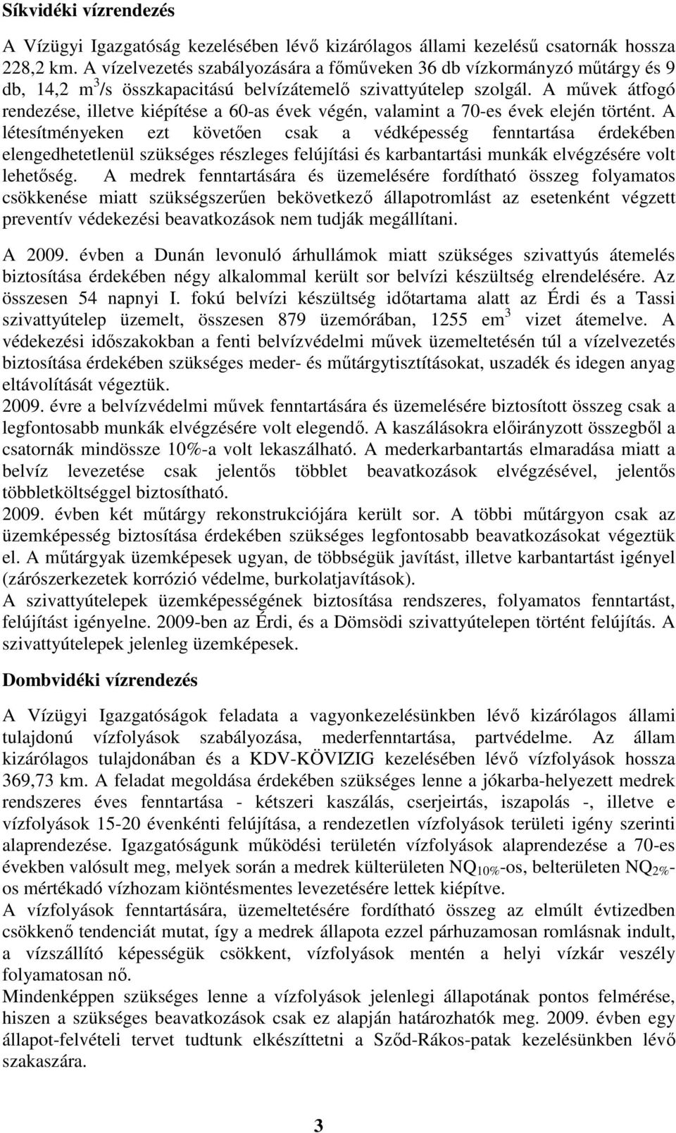 A művek átfogó rendezése, illetve kiépítése a 60-as évek végén, valamint a 70-es évek elején történt.