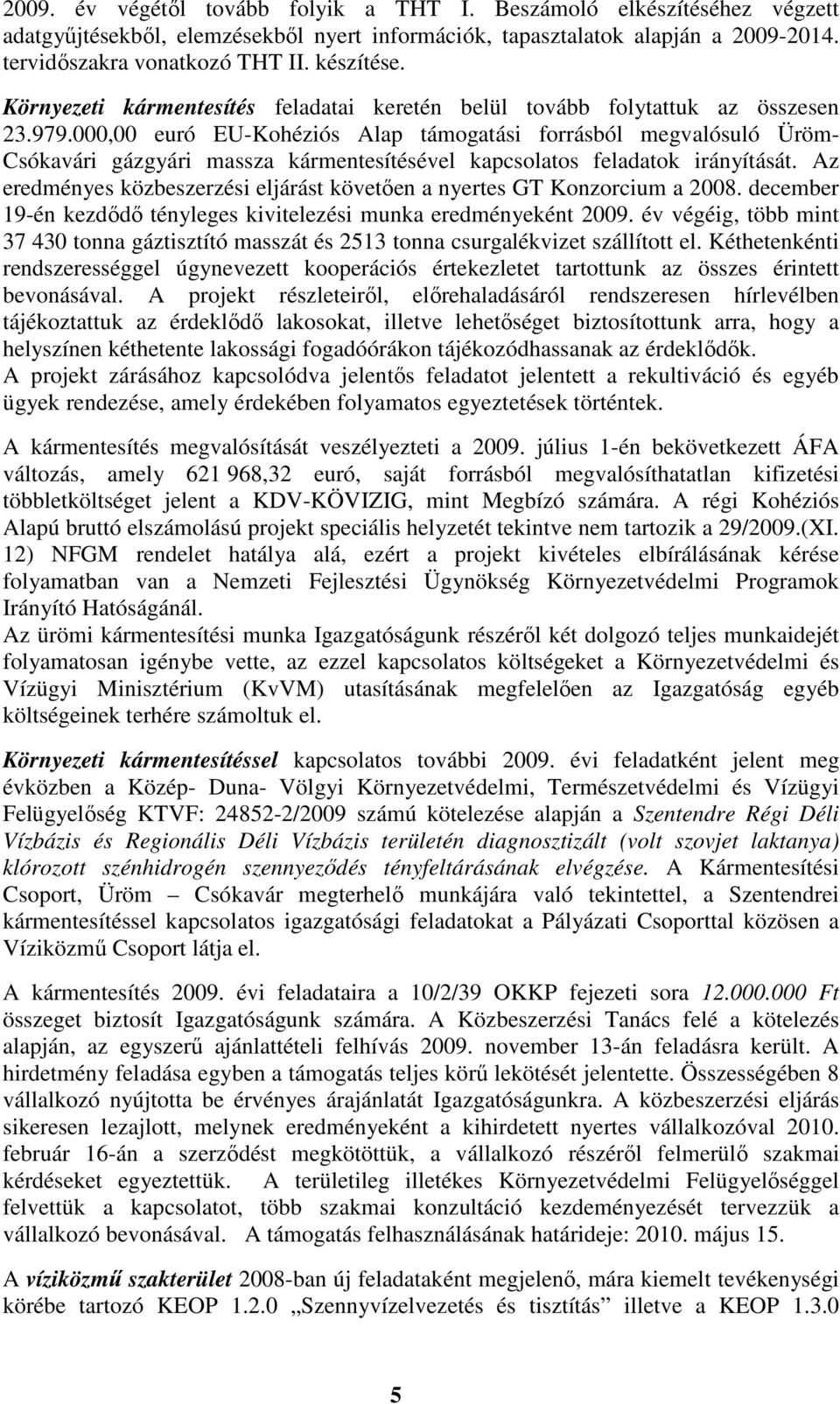 000,00 euró EU-Kohéziós Alap támogatási forrásból megvalósuló Üröm- Csókavári gázgyári massza kármentesítésével kapcsolatos feladatok irányítását.