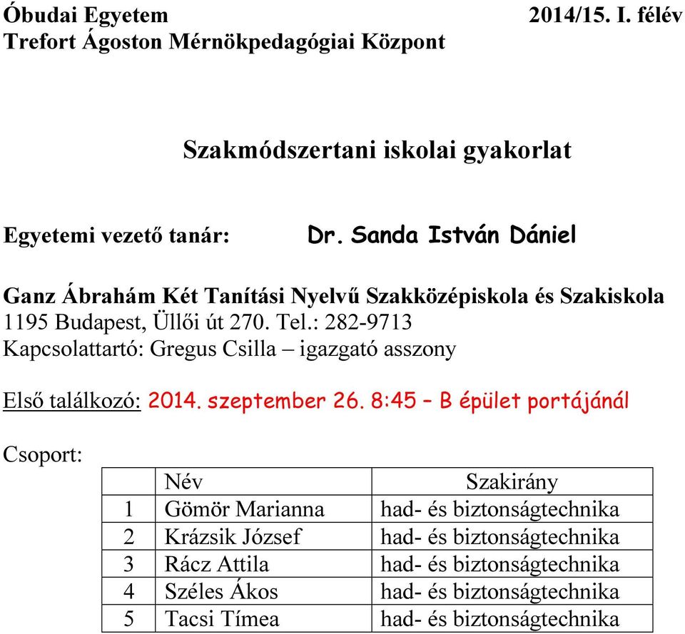 8:45 B épület portájánál 1 Gömör Marianna had- és biztonságtechnika 2 Krázsik József had- és biztonságtechnika