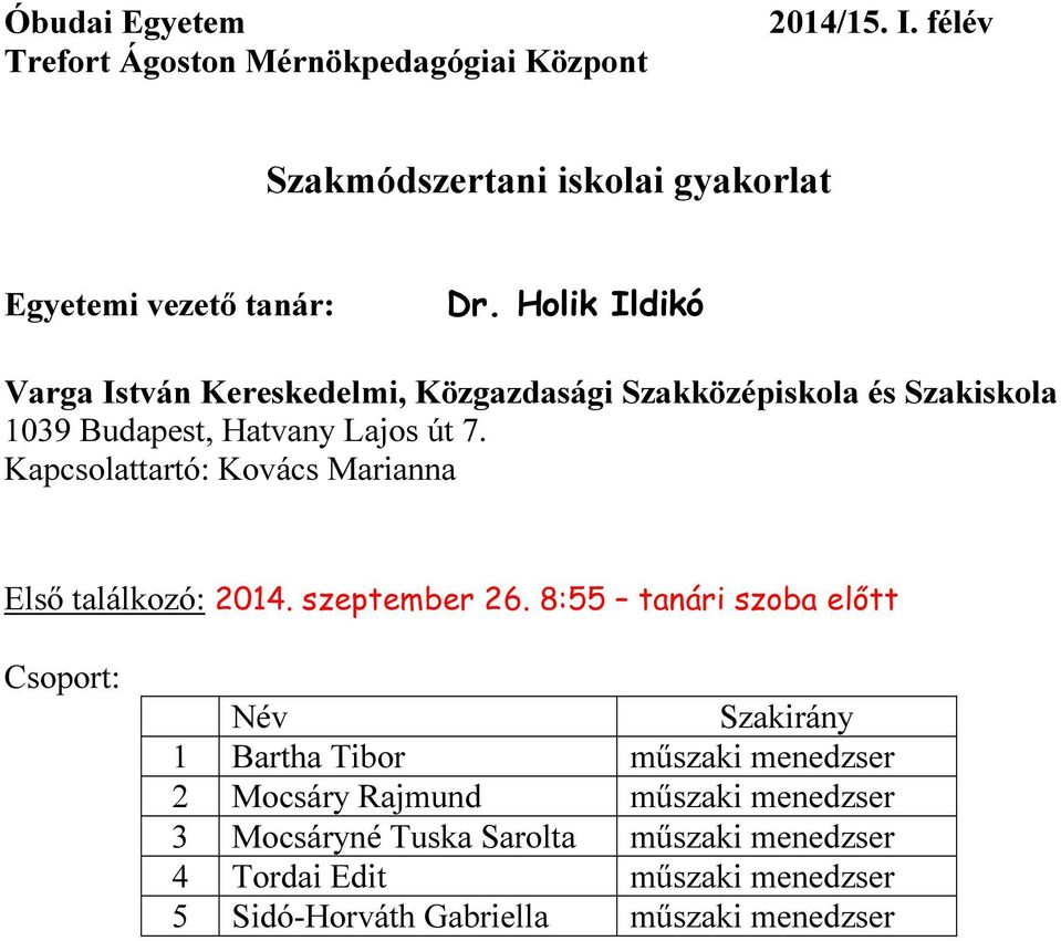 8:55 tanári szoba előtt 1 Bartha Tibor műszaki menedzser 2 Mocsáry Rajmund műszaki menedzser 3