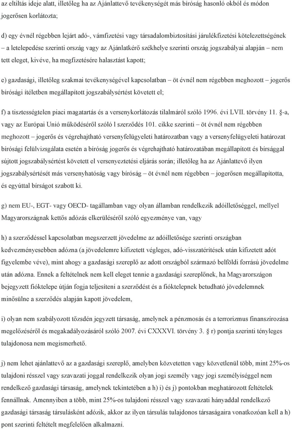 gazdasági, illetőleg szakmai tevékenységével kapcsolatban öt évnél nem régebben meghozott jogerős bírósági ítéletben megállapított jogszabálysértést követett el; f) a tisztességtelen piaci magatartás