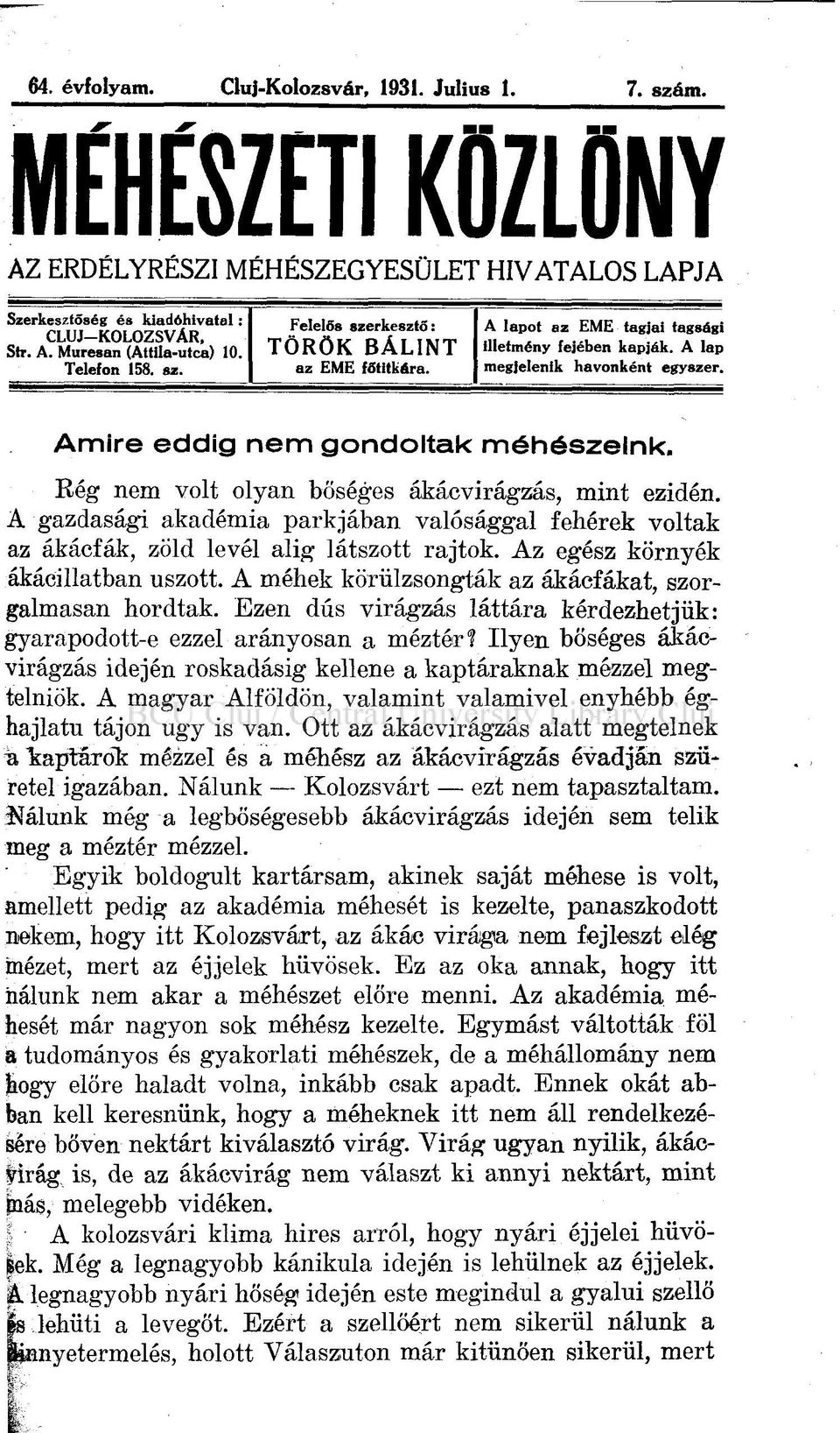 Amire eddig nem gondoltak méhészeink. Rég nem volt olyan bőséges ákácvirágzás, mint ezidén. A gazdasági akadémia parkjában valósággal fehérek voltak az ákácfák, zöld levél alig látszott rajtok.