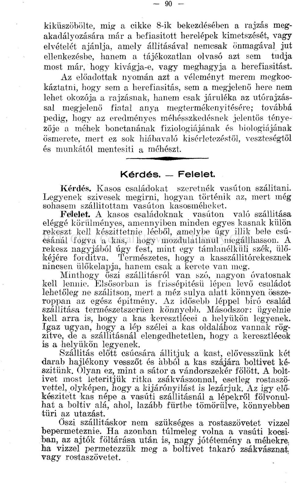 Az előadottak nyomán azt a véleményt merem megkockáztatni, hogy sem a herefiasitás, sem a megjelenő here nem lehet okozója a rajzásnak, hanem csak járuléka az utórajzással megjelenő fiatal anya