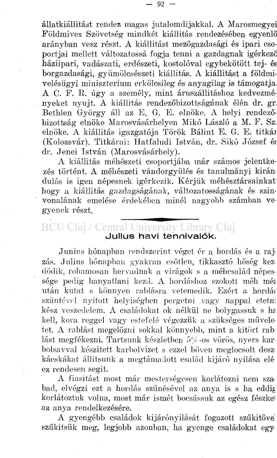 kiállítás. A kiállítást a földmivelésügyi minisztérium erkölcsileg' ós anyagilag i támogatja. A C. F. R. úgy a személy, mint áruszállításhoz kedvezményeket nyújt.