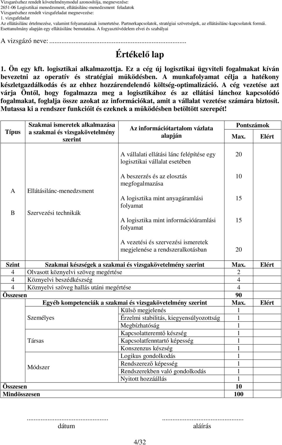 A cég vezetése azt várja Öntıl, hogy fogalmazza meg a logisztikához és az ellátási lánchoz kapcsolódó fogalmakat, foglalja össze azokat az információkat, amit a vállalat vezetése számára biztosít.