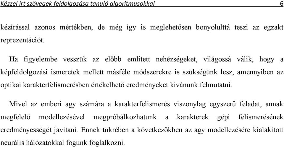 optikai karakterfelismerésben értékelhető eredményeket kívánunk felmutatni.