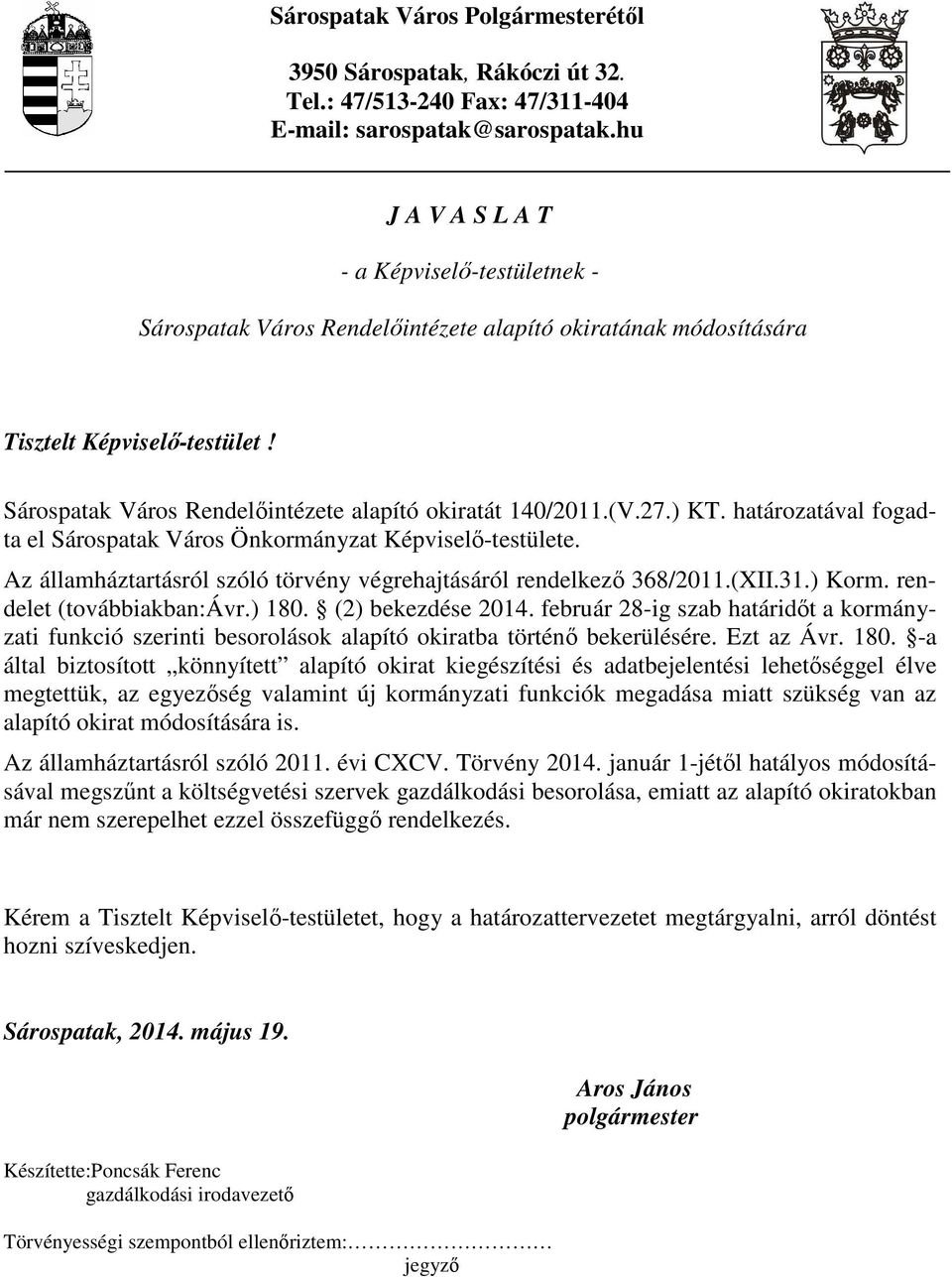 (V.27.) KT. határozatával fogadta el Sárospatak Város Önkormányzat Képviselı-testülete. Az államháztartásról szóló törvény végrehajtásáról rendelkezı 368/2011.(XII.31.) Korm.