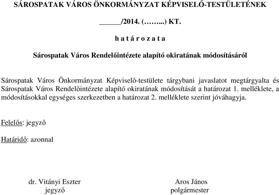 Képviselı-testülete tárgybani javaslatot megtárgyalta és Sárospatak Város Rendelıintézete alapító okiratának módosítását a