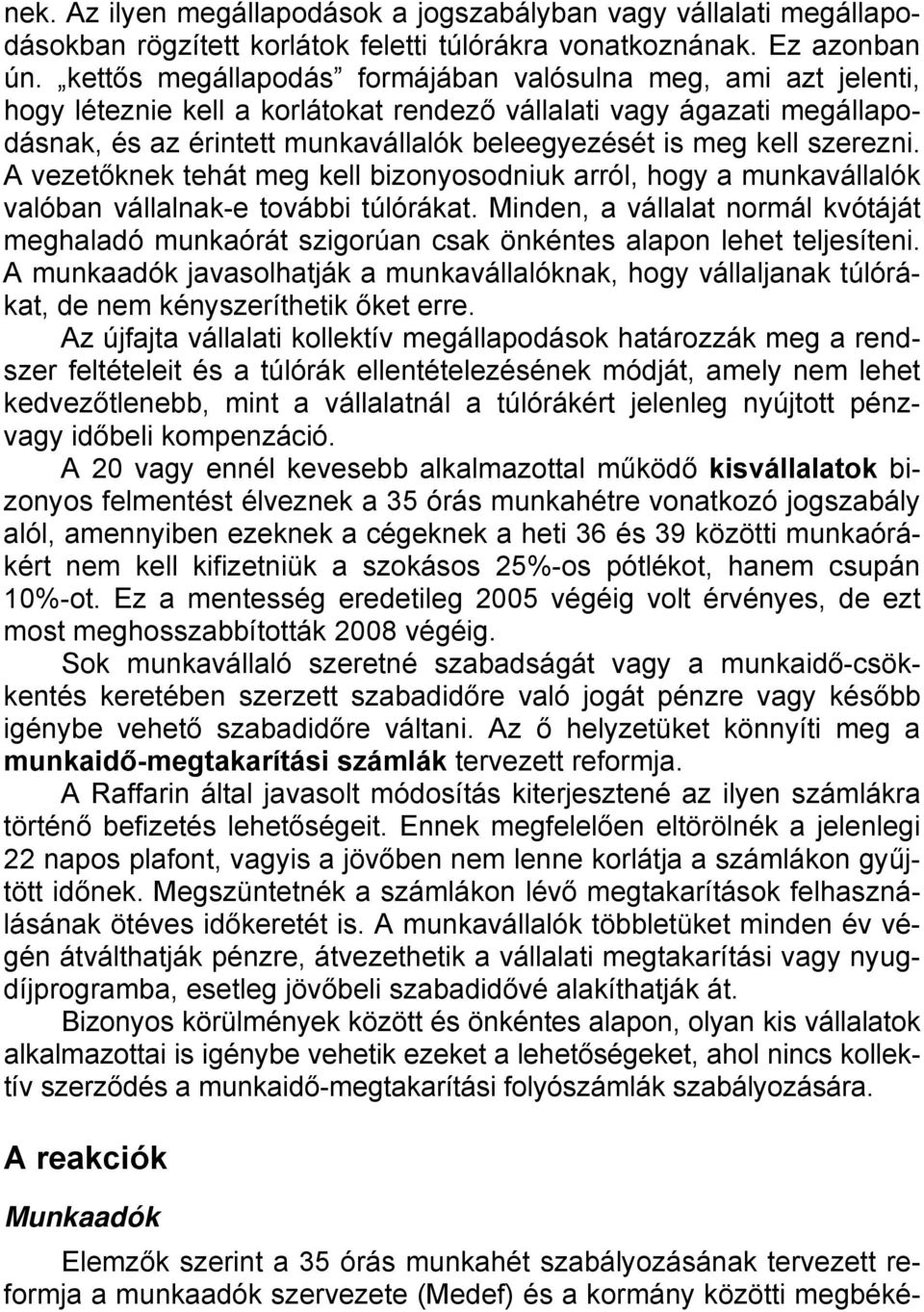 szerezni. A vezetőknek tehát meg kell bizonyosodniuk arról, hogy a munkavállalók valóban vállalnak-e további túlórákat.