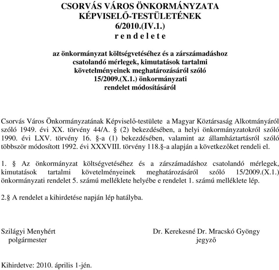 évi XX. törvény 44/A. (2) bekezdésében, a helyi önkormányzatokról szóló 1990. évi LXV. törvény 16. -a (1) bekezdésében, valamint az államháztartásról szóló többször módosított 1992. évi XXXVIII.