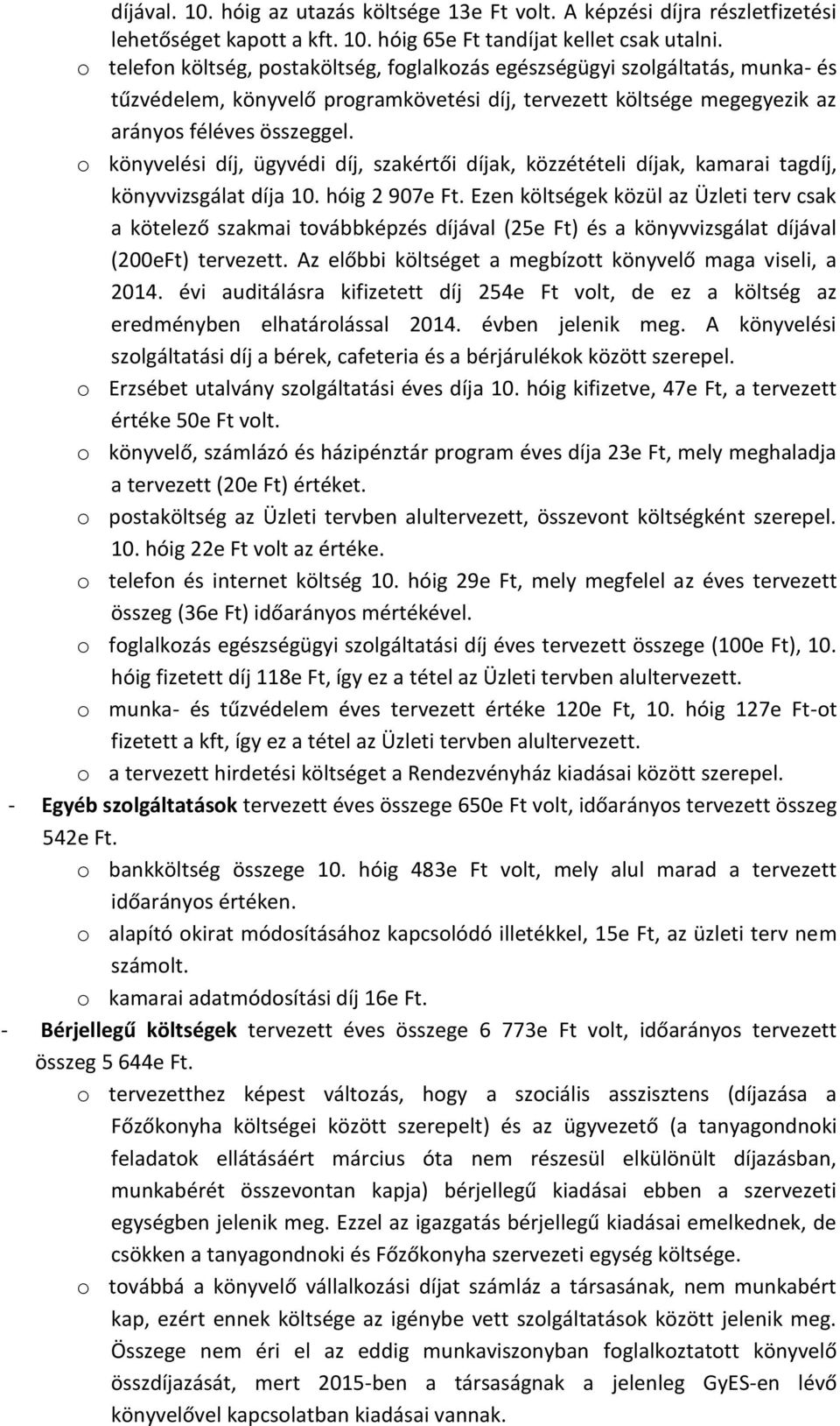 o könyvelési díj, ügyvédi díj, szakértői díjak, közzétételi díjak, kamarai tagdíj, könyvvizsgálat díja 10. hóig 2 907e Ft.