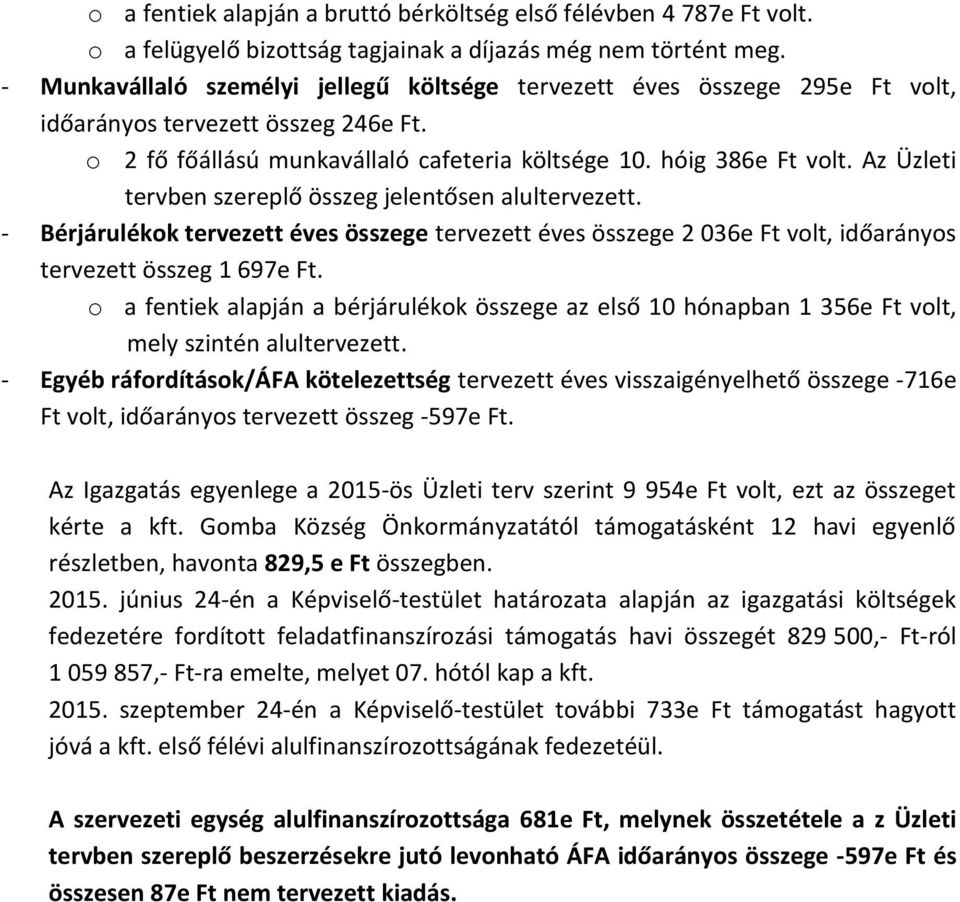 Az Üzleti tervben szereplő összeg jelentősen alultervezett. - Bérjárulékok tervezett éves összege tervezett éves összege 2 036e Ft volt, időarányos tervezett összeg 1 697e Ft.