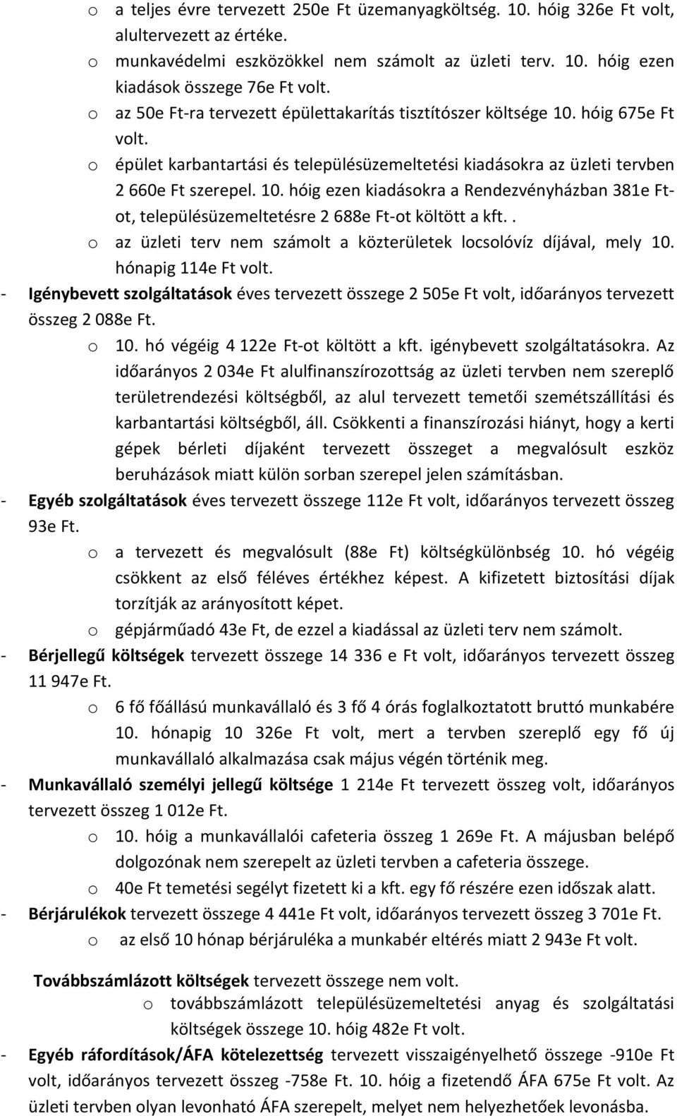 . o az üzleti terv nem számolt a közterületek locsolóvíz díjával, mely 10. hónapig 114e Ft volt.
