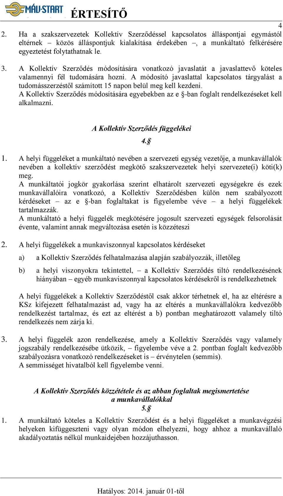 A módosító javaslattal kapcsolatos tárgyalást a tudomásszerzéstől számított 15 napon belül meg kell kezdeni.