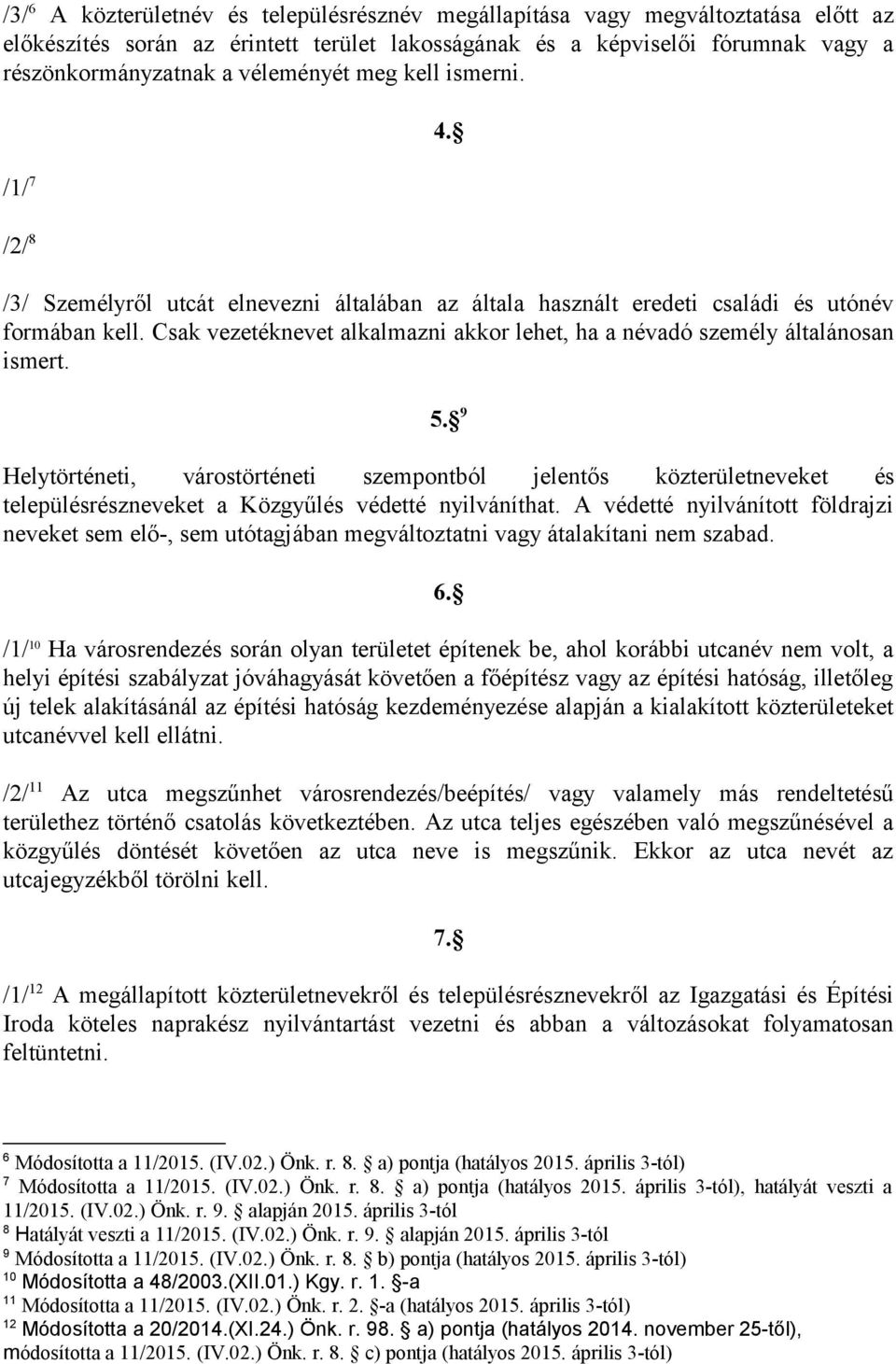 Csak vezetéknevet alkalmazni akkor lehet, ha a névadó személy általánosan ismert. 5.