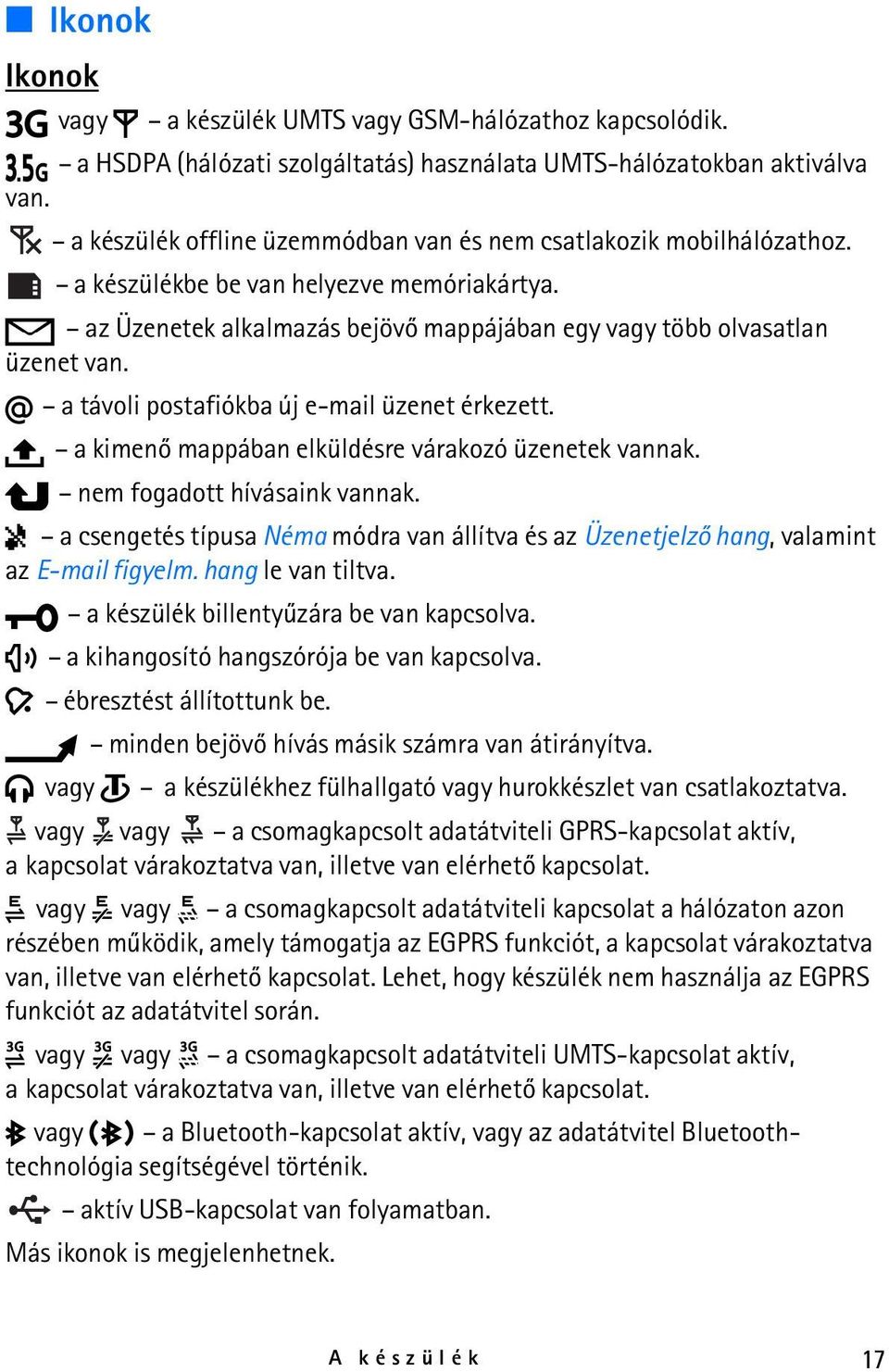 a távoli postafiókba új e-mail üzenet érkezett. a kimenõ mappában elküldésre várakozó üzenetek vannak. nem fogadott hívásaink vannak.