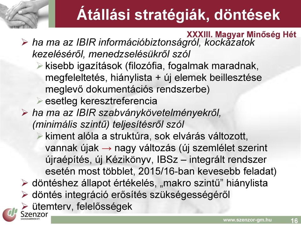 szintű) teljesítésről szól kiment alóla a struktúra, sok elvárás változott, vannak újak nagy változás (új szemlélet szerint újraépítés, új Kézikönyv, IBSz integrált