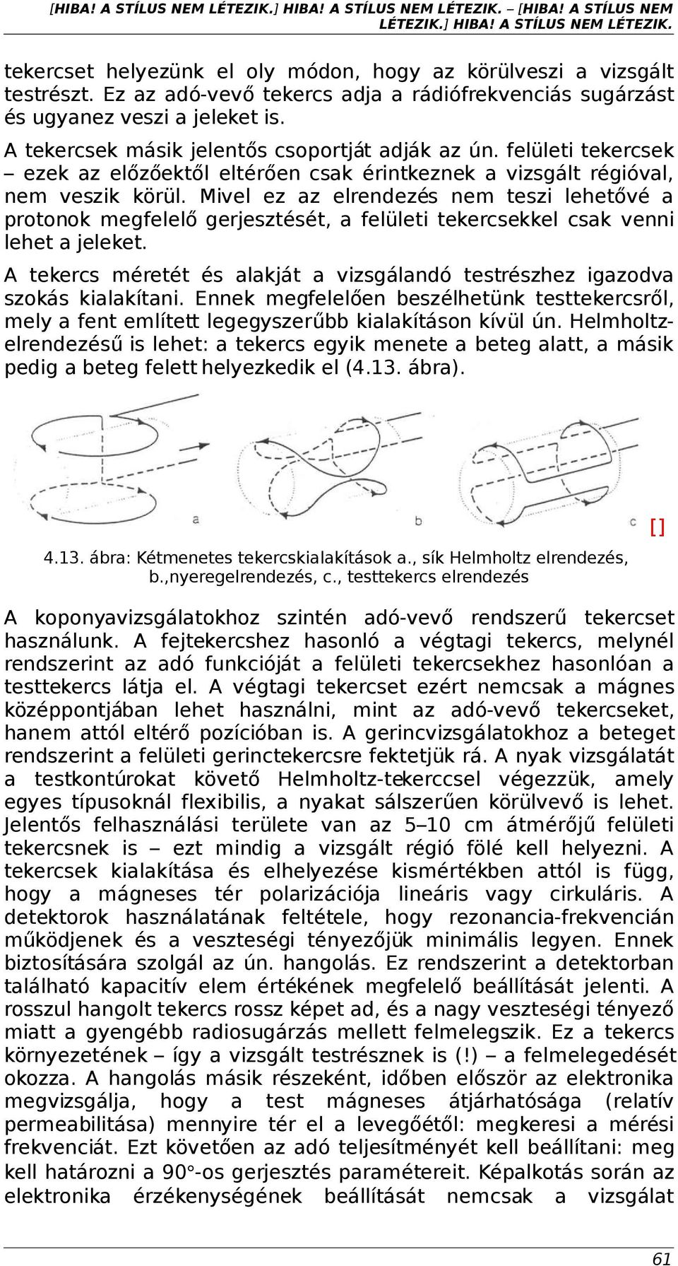felületi tekercsek ezek az előzőektől eltérően csak érintkeznek a vizsgált régióval, nem veszik körül.