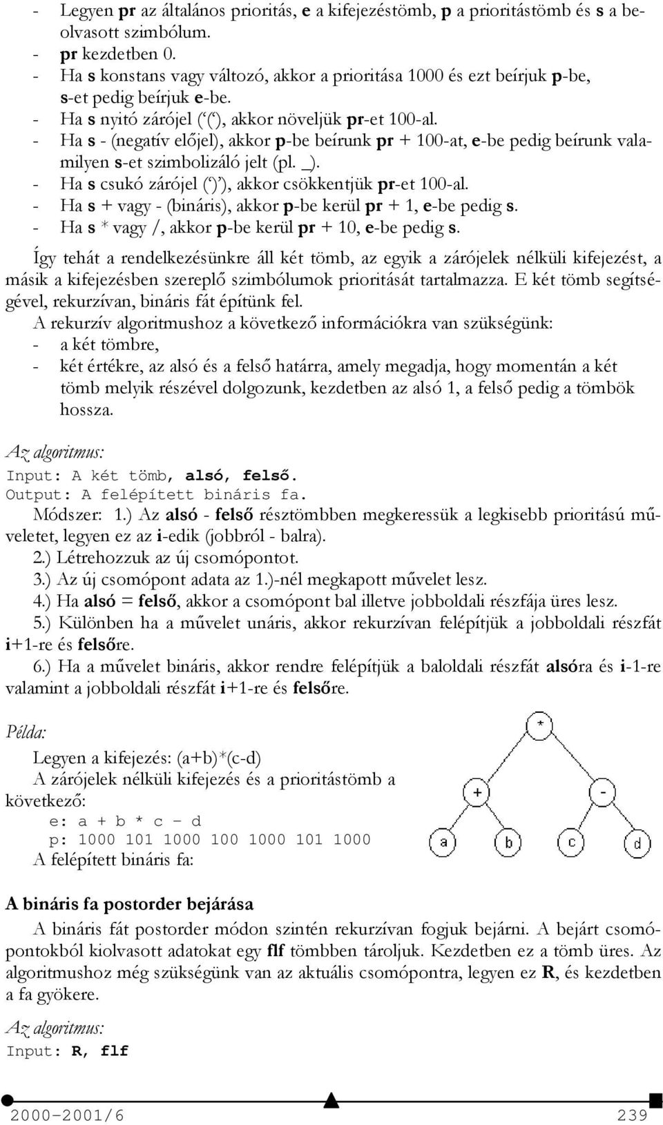 - Ha s - (negatív előjel), akkor p-be beírunk pr + 100-at, e-be pedig beírunk valamilyen s-et szimbolizáló jelt (pl. _). - Ha s csukó zárójel ( ) ), akkor csökkentjük pr-et 100-al.