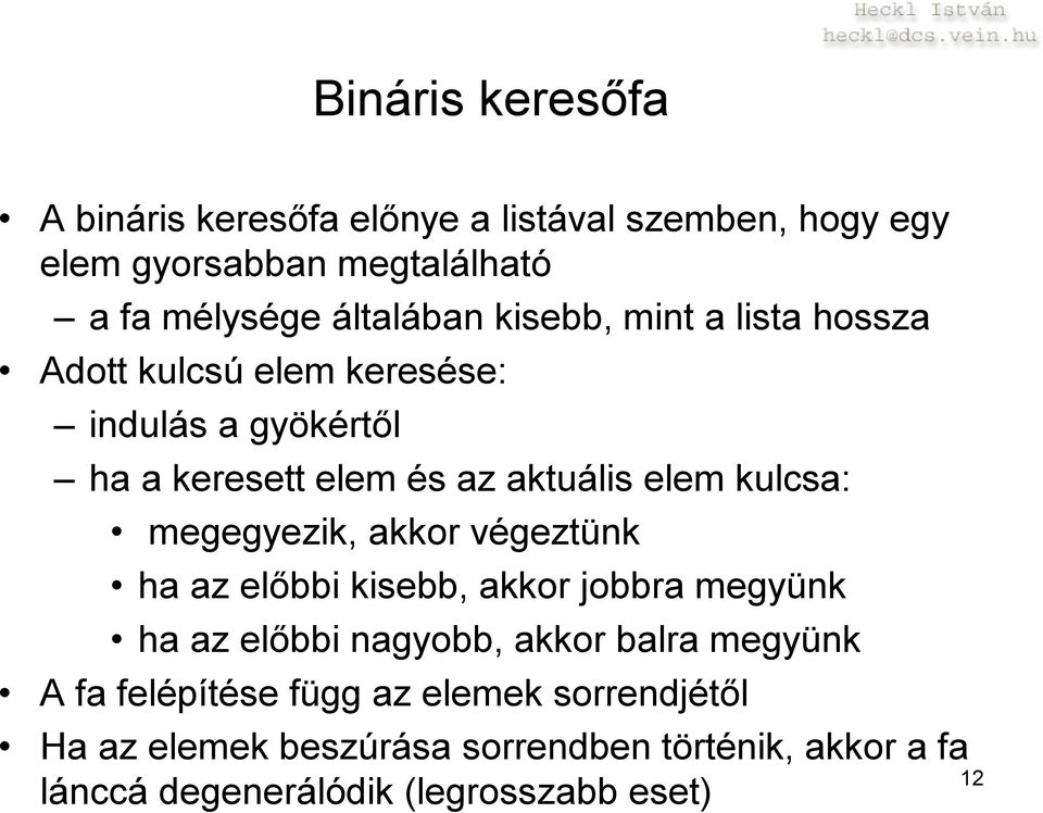 megegyezik, akkor végeztünk ha az előbbi kisebb, akkor jobbra megyünk ha az előbbi nagyobb, akkor balra megyünk A fa