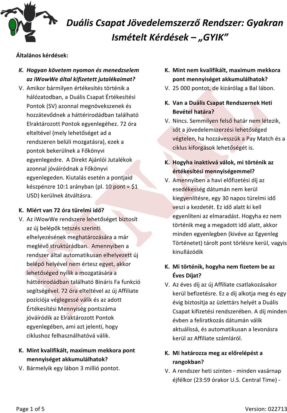 72 óra elteltével (mely lehetőséget ad a rendszeren belüli mozgatásra), ezek a pontok bekerülnek a Főkönyvi egyenlegedre. A Direkt Ajánlói Jutalékok azonnal jóváíródnak a Főkönyvi egyenlegeden.