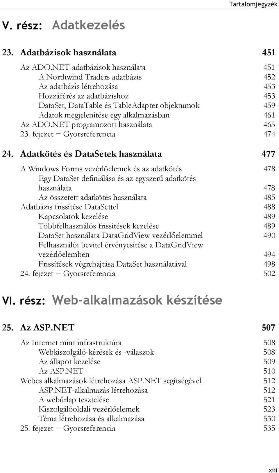 alkalmazásban 461 Az ADO.NET programozott használata 465 23. fejezet Gyorsreferencia 474 24.
