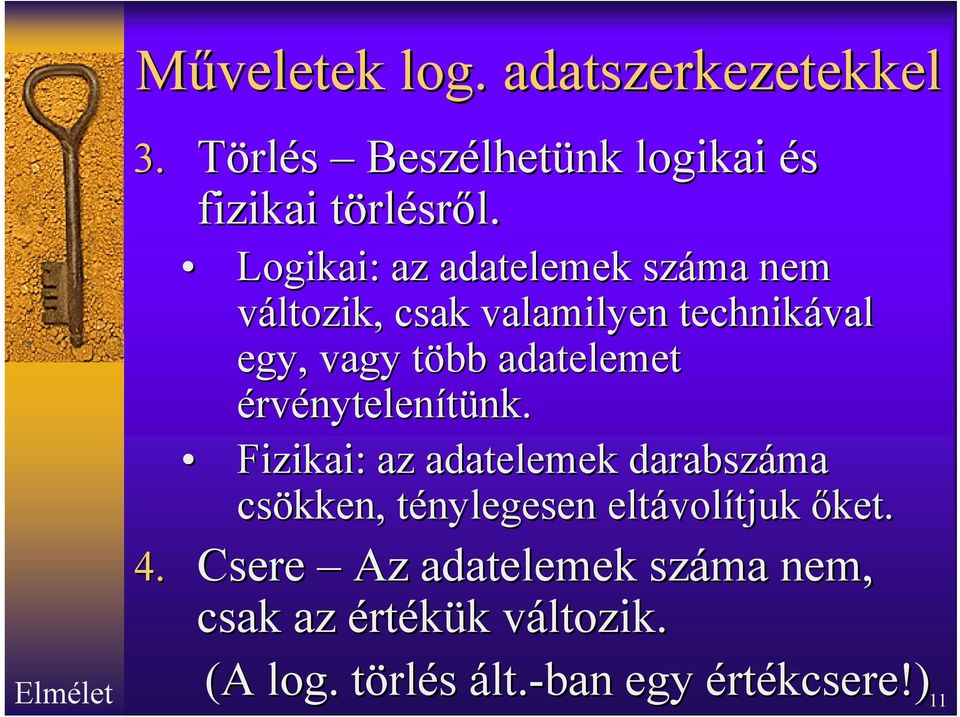 érvénytelenítünk. nk. Fizikai: az adatelemek darabszáma csökken, ténylegesen t eltávol volítjuk őket. 4.