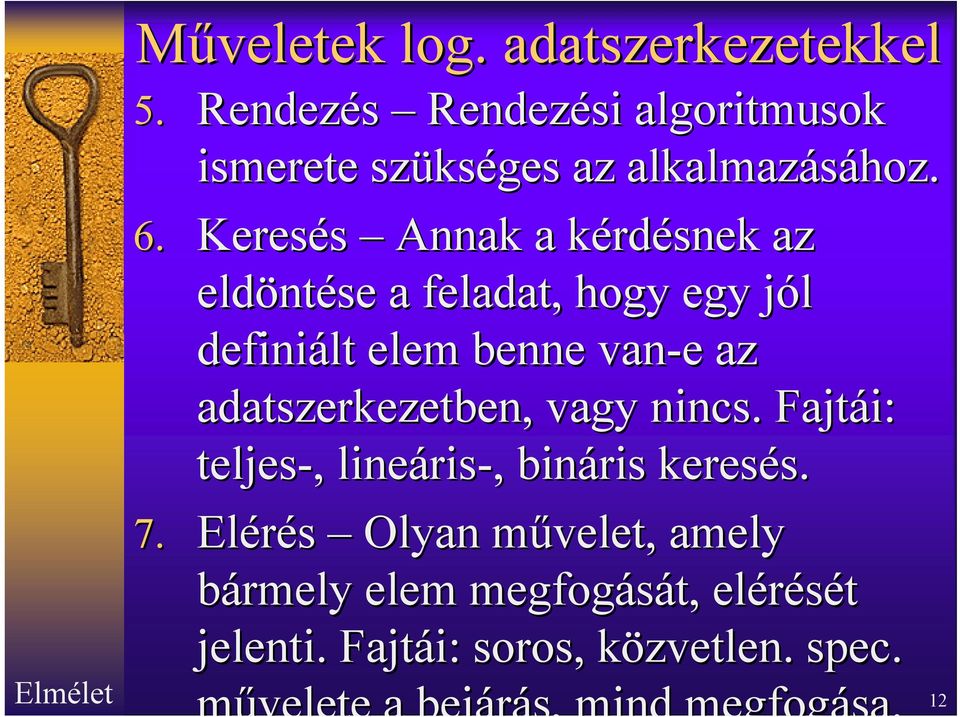 Keresés Annak a kérdk rdésnek az eldönt ntése a feladat, hogy egy jól j definiált elem benne van-e e az