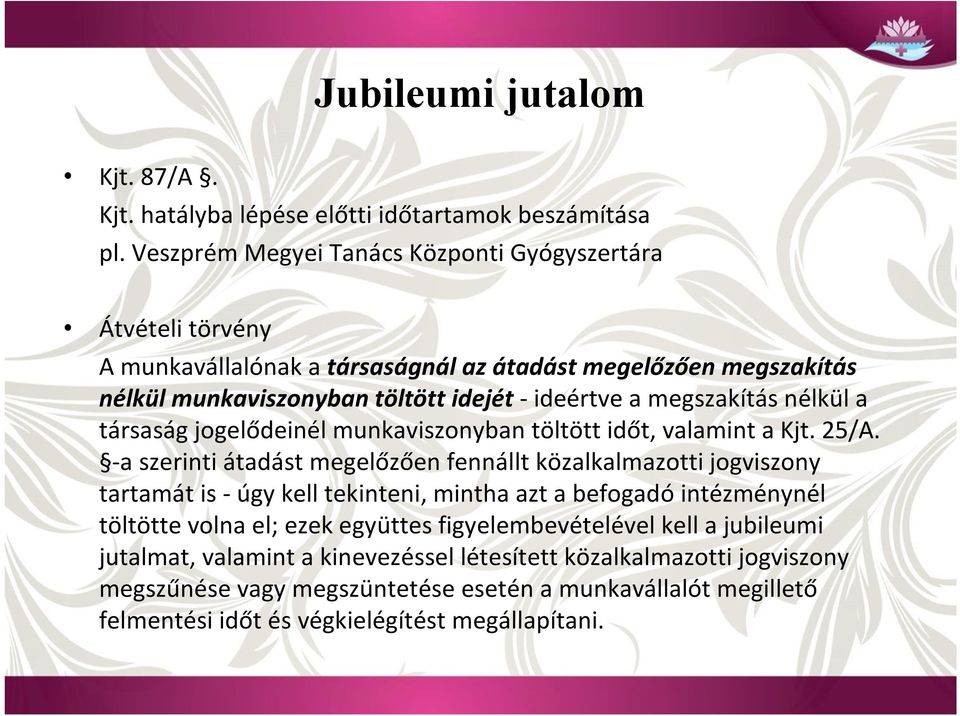 megszakítás nélkül a társaság jogelődeinél munkaviszonyban töltött időt, valamint a Kjt. 25/A.