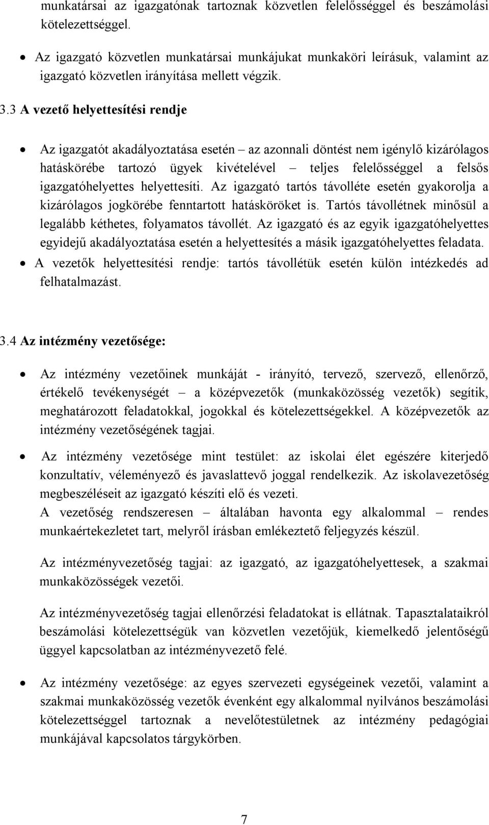 3 A vezető helyettesítési rendje Az igazgatót akadályoztatása esetén az azonnali döntést nem igénylő kizárólagos hatáskörébe tartozó ügyek kivételével teljes felelősséggel a felsős igazgatóhelyettes