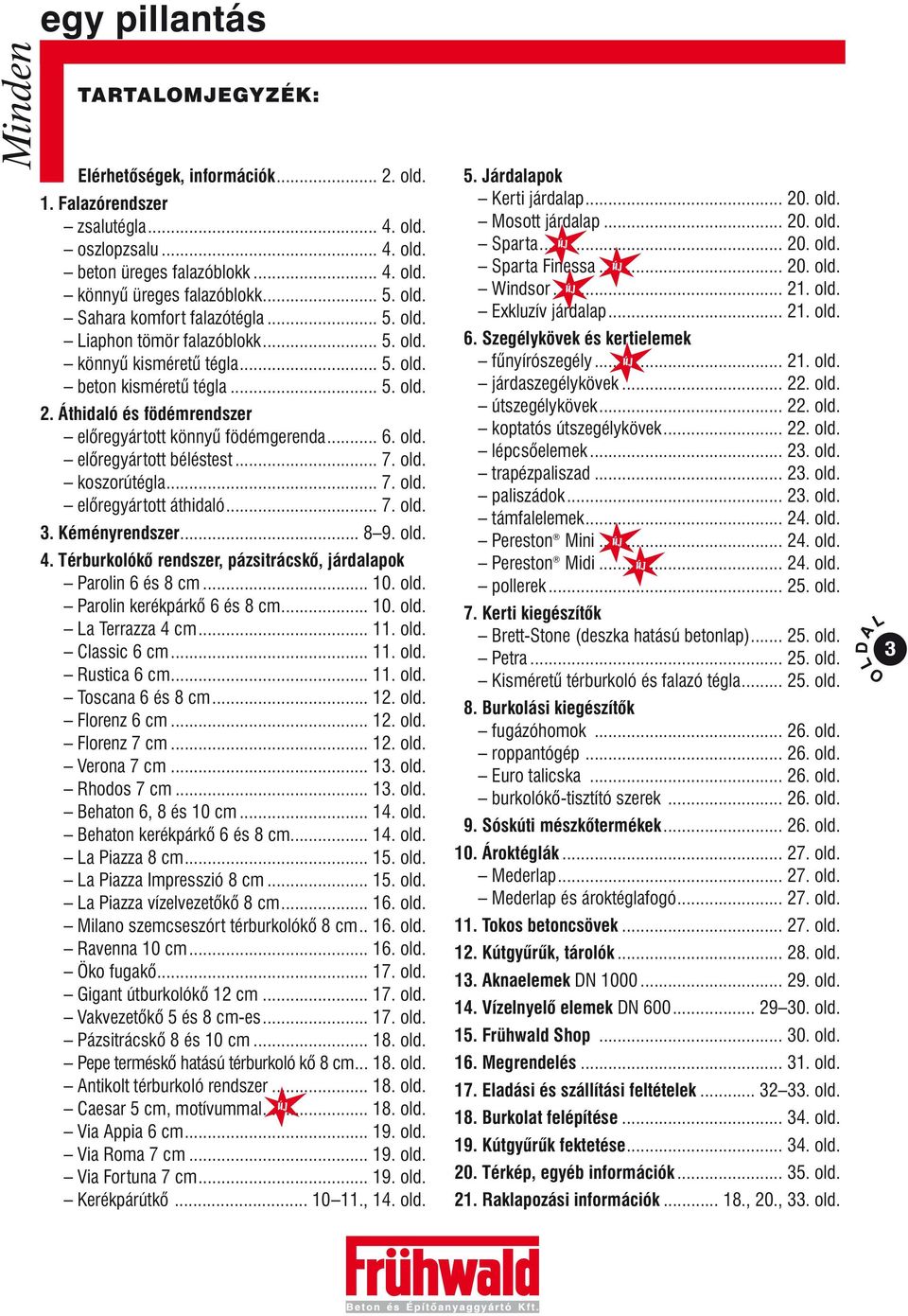 .. 7. old. koszorútégla... 7. old. elõregyártott áthidaló... 7. old. 3. Kéményrendszer... 8 9. old. 4. Térburkolókõ rendszer, pázsitrácskõ, járdalapok Parolin 6 és 8 cm... 10. old. Parolin kerékpárkõ 6 és 8 cm.