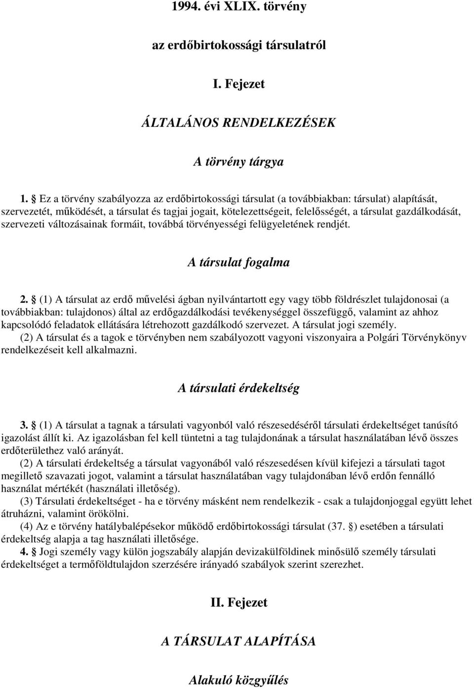 gazdálkodását, szervezeti változásainak formáit, továbbá törvényességi felügyeletének rendjét. A társulat fogalma 2.