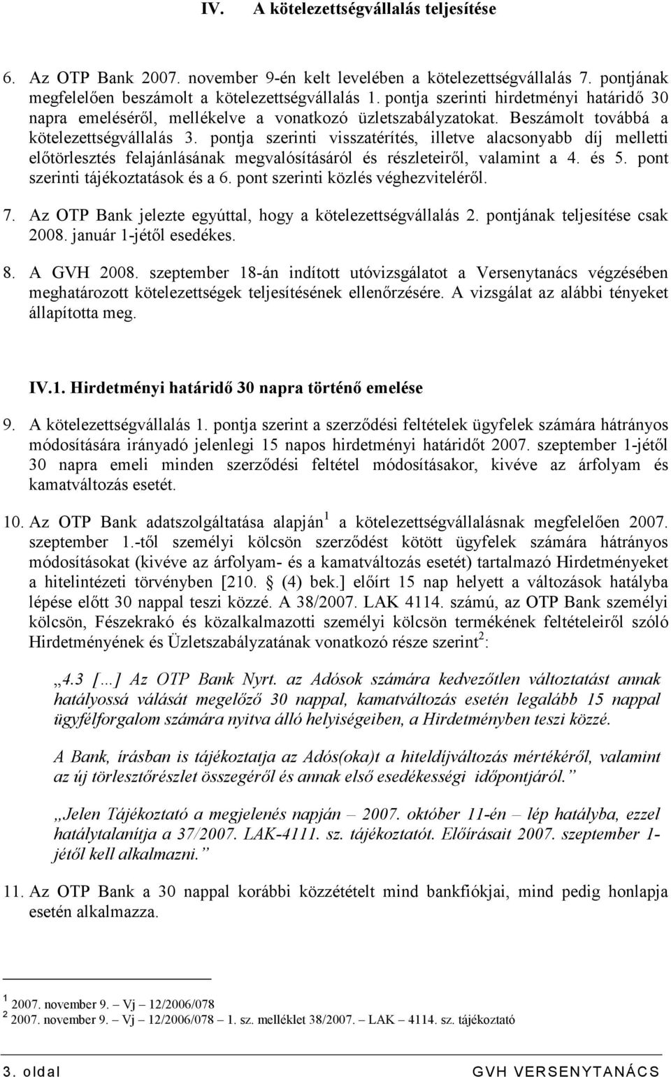 pontja szerinti visszatérítés, illetve alacsonyabb díj melletti elıtörlesztés felajánlásának megvalósításáról és részleteirıl, valamint a 4. és 5. pont szerinti tájékoztatások és a 6.