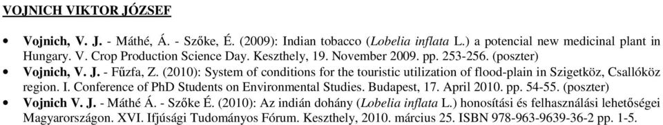 (2010): System of conditions for the touristic utilization of flood-plain in Szigetköz, Csallóköz region. I. Conference of PhD Students on Environmental Studies. Budapest, 17.