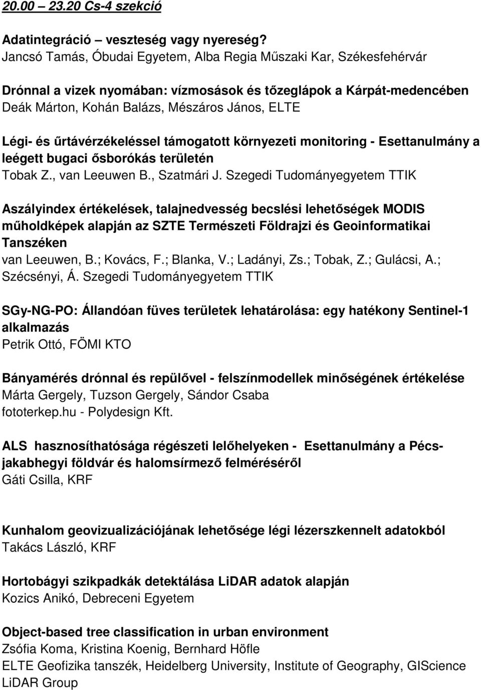 űrtávérzékeléssel támogatott környezeti monitoring - Esettanulmány a leégett bugaci ősborókás területén Tobak Z., van Leeuwen B., Szatmári J.