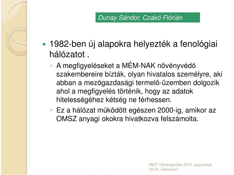 a mezőgazdasági termelő-üzemben dolgozik ahol a megfigyelés történik, hogy az adatok