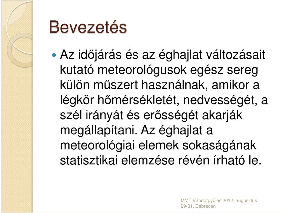 nedvességét, a szél irányát és erősségét akarják megállapítani.